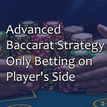 Advanced Baccarat Strategy, Only Betting on Player's Side