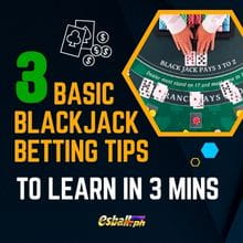 3 Basic Blackjack Betting Tips To Learn in 3 Mins