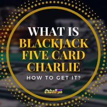 What is 5 Card Charlie Blackjack? Five Card Win Rules