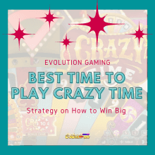 Best Time to Play Crazy Time & Strategy on How to Win Big