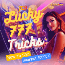 Lucky 777 Tricks and Tips: How to Win Jackpot 10000X