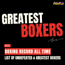 Best Boxing Record All Time: List of Undefeated & Greatest Boxers