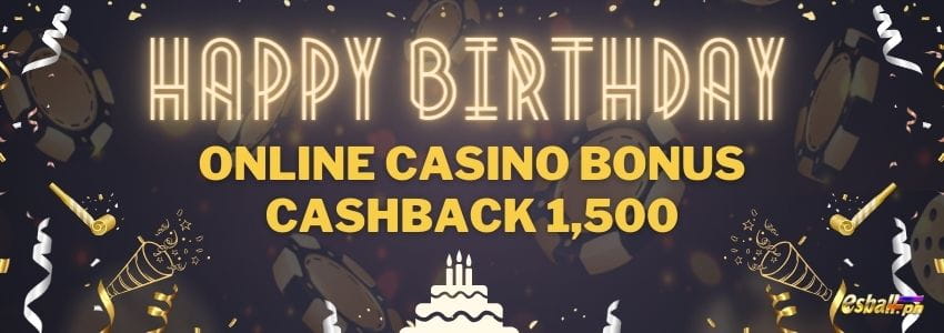 Happy Birthday! Casino Bonus Max Cashback 1500