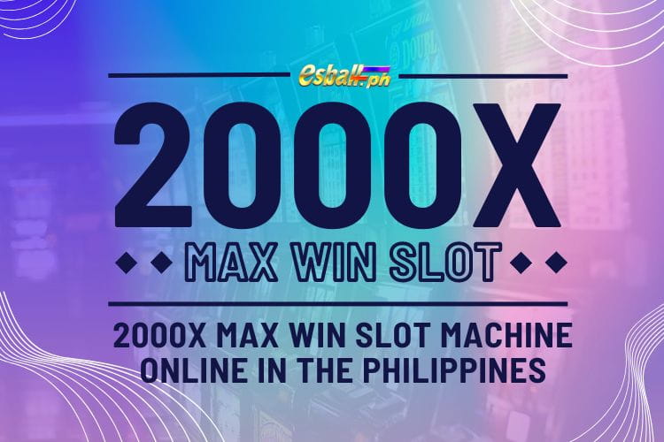 2000x Max Win Slot Machine Online in the Philippines