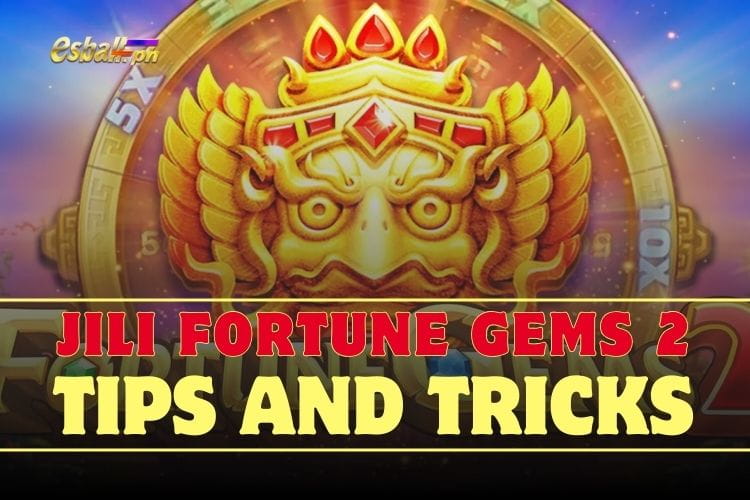 How to Win Jili Fortune Gems 2: Tips and Tricks 2024