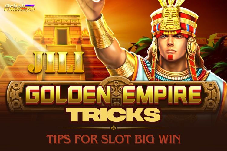 JILI Golden Empire Tricks and Tips for Slot Big Win