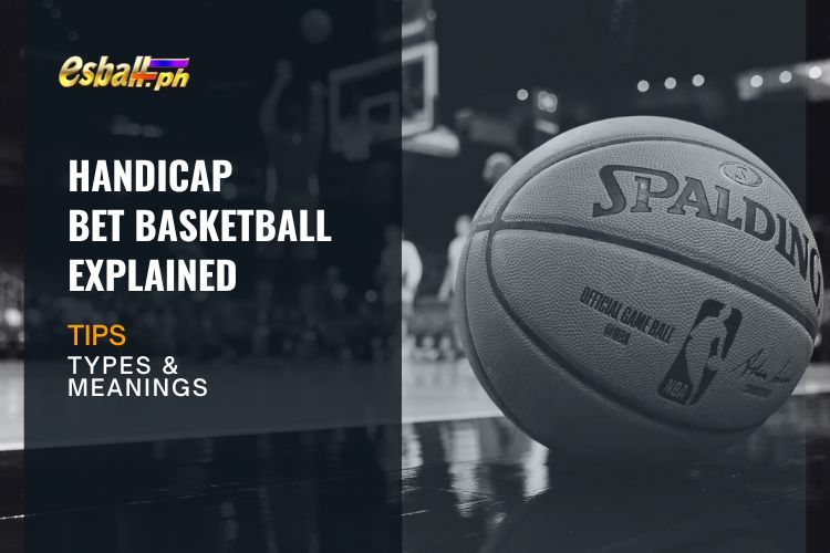 Handicap Bet Basketball Explained: Types & Meanings Tips - EsballPH ...